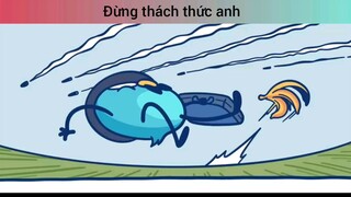 Đừng thách thức anh