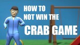How To Not Win The Crab Game