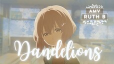 A Silent Voice「AMV」Dandelions - Ruth B.