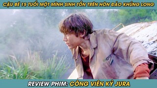 Review Phim ST | Cậu Bé 15 Tuổi Một Mình Sinh Tồn Trên Hòn Đảo Khủng Long | Công Viên Kỷ Jura