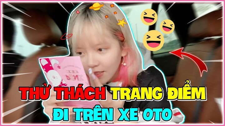 [VLOG] THỬ THÁCH BÉ MON MAKE UP KHI ĐI XE Ô TÔ CỰC HÀI 🤣