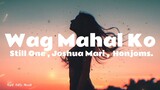 Wag Mahal Ko - Still One , Joshua Mari ,  Honjoms | Lyrics