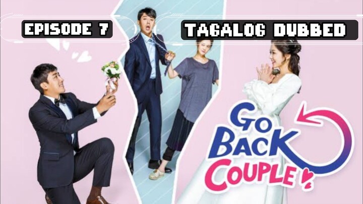 07• Title: GO BACK COUPLE // TAGALOG DUBBED