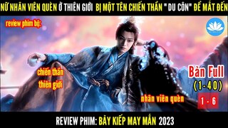 [Review Phim Bộ] Đi Giúp Người Nối Dây Tơ Hồng Bị Bắt Ép Làm Tình Kiếp | Bảy Kiếp May Mắn | Tập 1-6