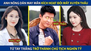 Anh Nông Dân May Mắn Kích Hoạt Đôi Mắt Nhìn Xuyên Thấu, Từ Tay Trắng Trở Thành Chủ Tịch Nghìn Tỷ