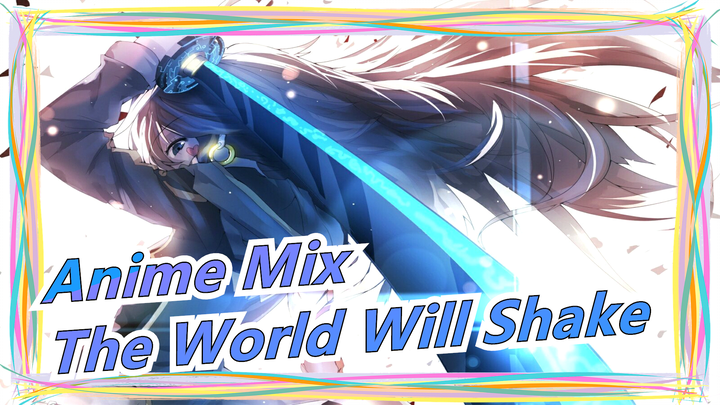 [Anime Mix/Mashup] The World Will Shake When I Draw out My Swords
