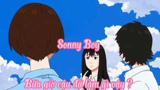 Sonny Boy _Tập 5- Bữa giờ cậu đã làm gì vậy ?