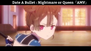 Date A Bullet : Nightmare or Queen「AMV」Hay Nhất