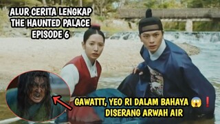 GAWAT YEO RI DALAM BAHAYA KARENA DISERANG ARWAH AIR - THE HAUNTED PALACE EPISODE 6
