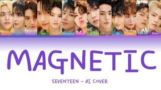 【AI COVER】SEVENTEEN — Magnetic (Ca sĩ gốc: ILLIT)