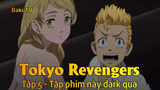 Tokyo Revengers Tập 5 - Tập phim này dark quá