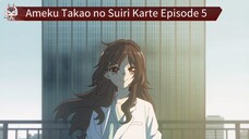 Ameku Takao no Suiri Karte Episode 5 Sub Indo
