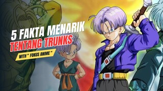 5 Fakta Menarik Tentang TRUNKS 🔥