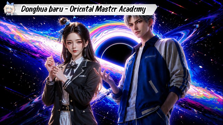 Akhirnya Rilis juga Donghua baru Oriental Master Academy
