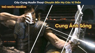 [Review Phim] Cả Thế Gian Truy Tìm Cây Cung Trong Truyền Thuyết Có Uy Lực Tiêu Diệt Các Vị Thần