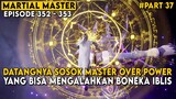 DATANGNYA SOSOK MASTER OVER POWER DARI 7 DINASTI AGUNG - Alur Cerita Martial Master Part 37