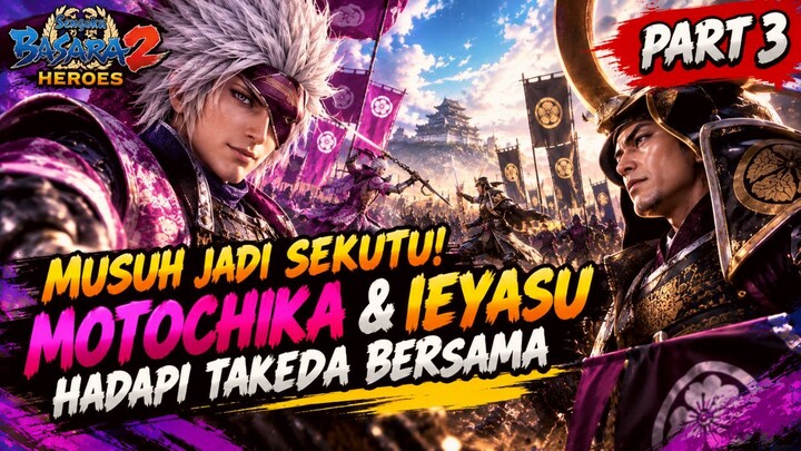Musuh Jadi Sekutu! Motochika & Ieyasu Hadapi Takeda Bersama (Part 3)