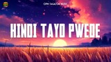 Hindi Tayo Pwede 🎧 Top OPM Tagalog Love Songs Lyrics