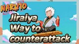 Jiraiya Way to counterattack
