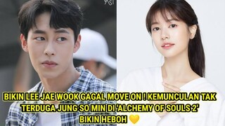 BIKIN LEE JAE WOOK GAGAL MOVE ON ! KEMUNCULAN JUNG SO MIN DI ALCHEMY OF SOULS 2 BIKIN HEBOH 💛