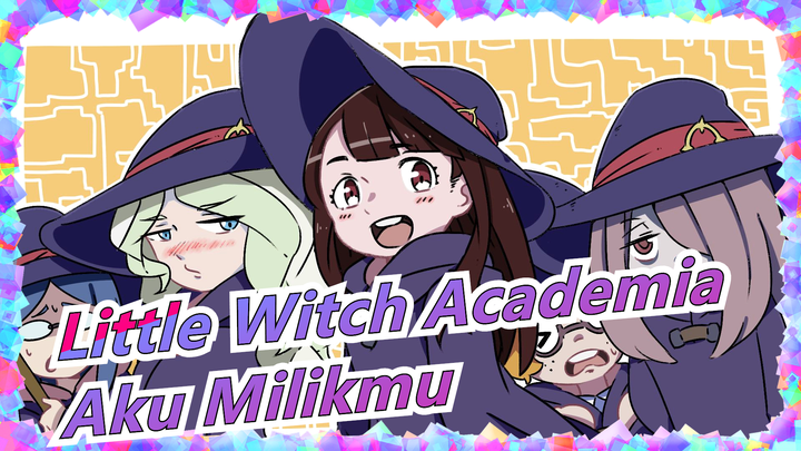 Little Witch Academia | [MAD Gambar / Diana & Akko] Aku Milikmu