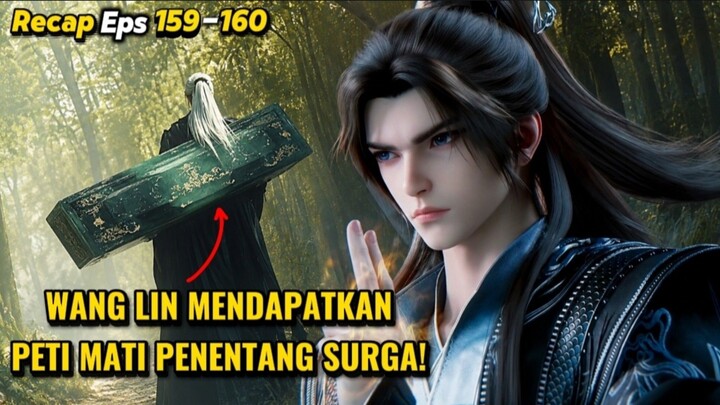 SPOILER EPS 159–160 RENEGADE IMMORTAL ‼️WANG LIN MENDAPATKANPETI MATI PENENTANG SURGA?😱
