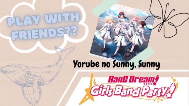 PLAY WITH FRIEND??| Bang Dream Gameplay [Yorube no Sunny, Sunny-Morfonica]
