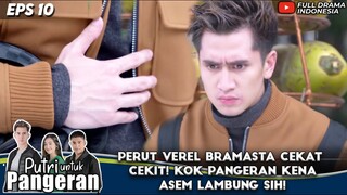 PERUT VEREL BRAMASTA CEKAT CEKIT! KOK PANGERAN KENA ASEM LAMBUNG SIH! - PUTRI UNTUK PANGERAN