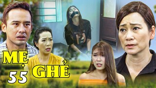 Mẹ Ghẻ - Tập 55 | QUẢ BÁO NGƯỜI MẸ gây ra Con Gái Út LÃNH TRỌN - Phim Việt Nam Hay Nhất 2024