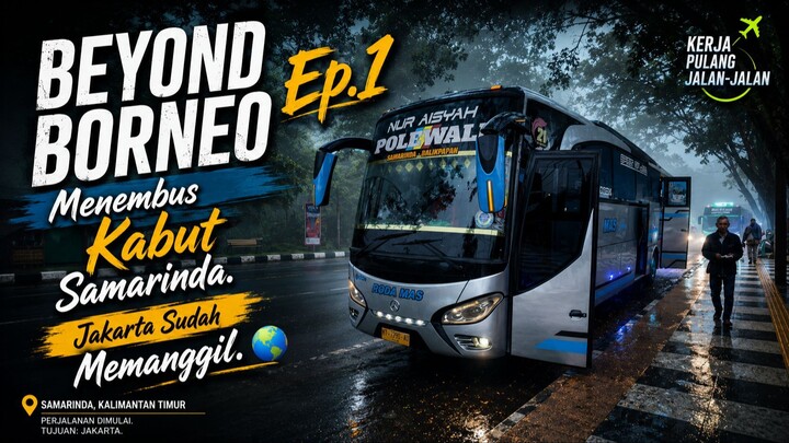 Beyond Borneo Ep.1 — Left Samarinda in the Fog