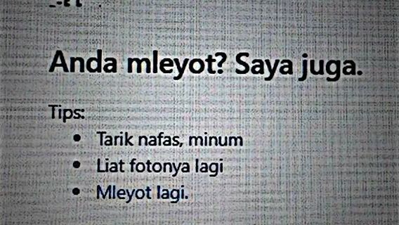 Anda mletot? tenang saya juga