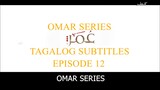 Omar Series Tagalog Subtitles Episode 12