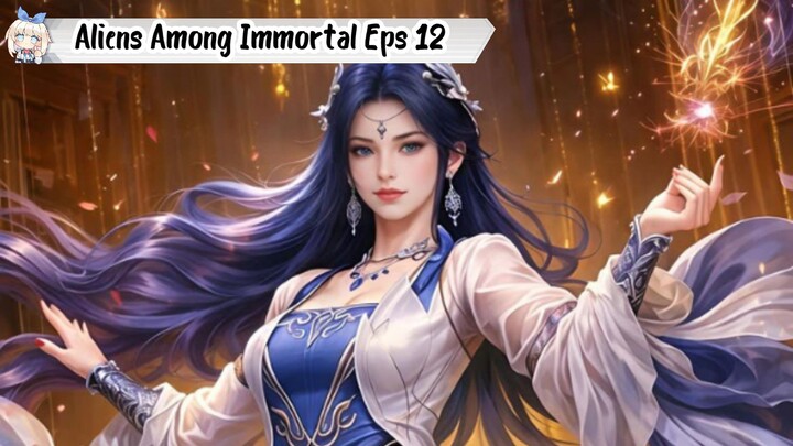 Aliens Among Immortal Episode 12