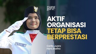 Aktif Organisasi Bukan Berarti Nggak Bisa Ngejar Prestasi! | Cerita Juara Hani Zhafira