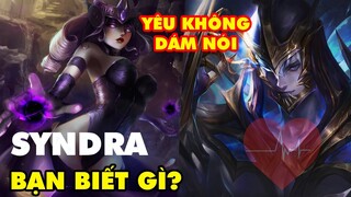 Bạn biết gì về SYNDRA: Cô nàng pháp sư nóng bỏng thích chơi BI và mối tình vụng trộm với Zed ở LMHT