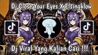 DJ CLOSE YOUR EYES X ELSINGKLOW FEBRINO VIRAL TIK TOK TERBARU 2022 YANG KALIAN CARI !