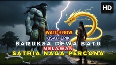 BARUKSA DEWA BATU VS SATRIA NAGA PERCONA - KISAH EPIK INSPIRATIF