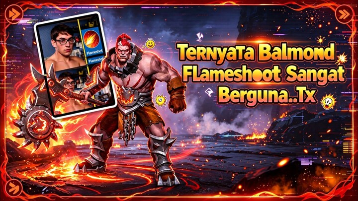 balmond flameshoot lumayan berguna.😭