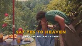 Say Yes To Heaven - Lana Del Rey (Fall Cover) (Lyrics & Vietsub)