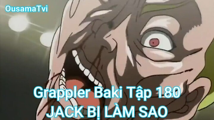 Grappler Baki Tập 180-JACK BỊ LÀM SAO