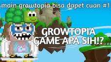 Main GROWTOPIA bisa dapet cuan? #1 | GROWTOPIA ITU GAME APA SIH!?