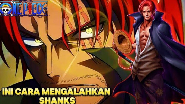 Teori ;Bagaimana Cara Mengalahkan Shanks di One Piece