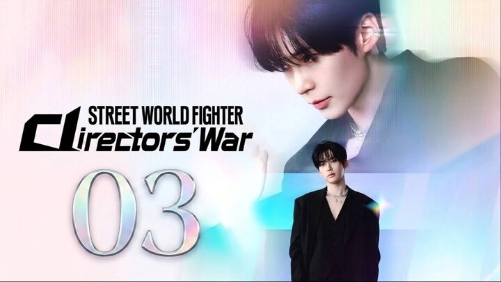 Street World Fighter Directors’ War | Episode 3 - Eng sub