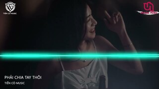 Phải Chia Tay Thôi - DG Remix  || Nhạc Hot Tik Tok 2022