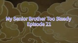 My Senior Brother Too Steady Episode 21
