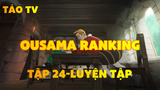 Ousama Ranking_Tập 24-Luyện tập