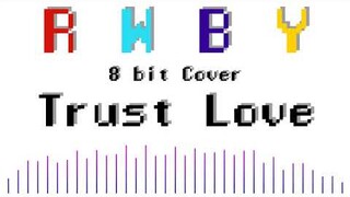 Trust Love - RWBY Volume 7 OP [8bit Cover]