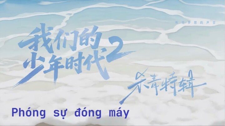 [Vietsub] [TF Gia Tộc F4] THỜI ĐẠI THIẾU NIÊN CỦA CHÚNG TA 2 - Phóng sự đóng máy