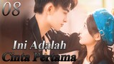 【INDO SUB】08丨💑 Ini Adalah Cinta Pertama丨First Love It's You丨Sweet First Love丨Chu Lian Shi CV Da Shen