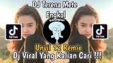 DJ TERENA METE ENGKOL BY UNYIL 12 REMIX VIRAL TIK TOK TERBARU 2023 YANG KALIAN CARI !